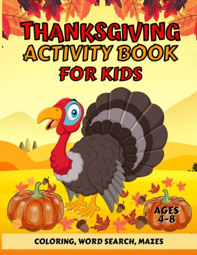 Thanksgiving Activity Book For Kids Ages 4-8 Fun Thanksgiving Coloring Pages, Word Search, and Mazes Great Gift for Boys and Girls
