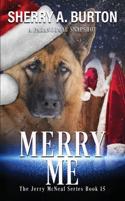 Merry Me: Join Jerry McNeal And His Ghostly K-9 Partner As They Put Their Gifts To Good Use.
