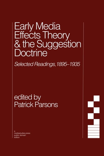 Early Media Effects Theory & the Suggestion Doctrine Selected Readings, 1895-1935