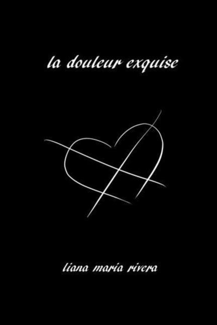 La Douleur Exquise: Poetry and Prose