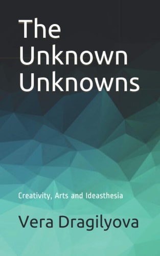 The Unknown Unknowns Creativity, Arts and Ideasthesia
