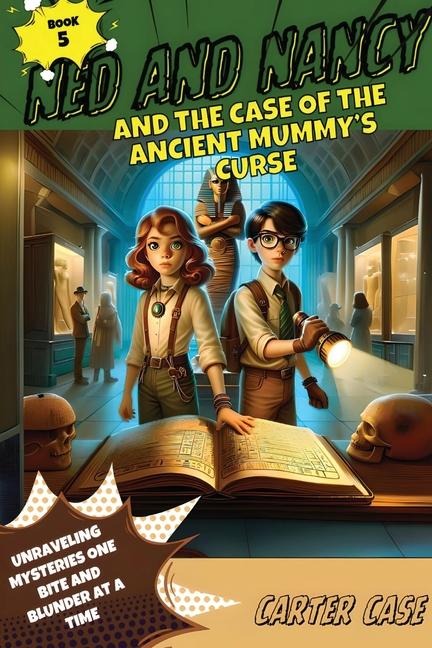 Ned and Nancy and the Case of the Ancient Mummys Curse