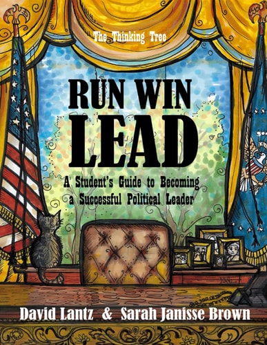 Run Win Lead A Student's Guide to Becoming a Successful Political Leader - The Thinking Tree