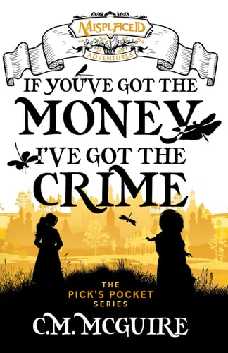 If You've Got the Money, I've Got the Crime A Misplaced Adventures Novel