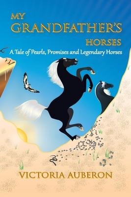My Grandfathers Horses: A Tale of Pearls, Promises and Legendary Horses