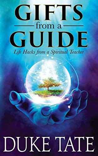 Gifts from A Guide Life Hacks from A Spiritual Teacher