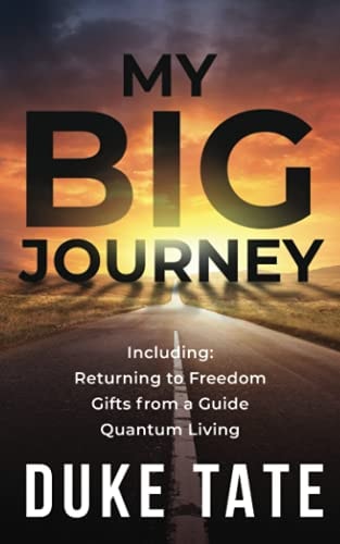 My Big Journey Returning to Freedom, Gifts from a Guide, Quantum Living