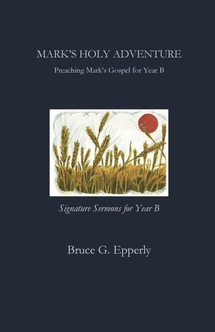 Marks Holy Adventure: Preaching Marks Gospel for Year B