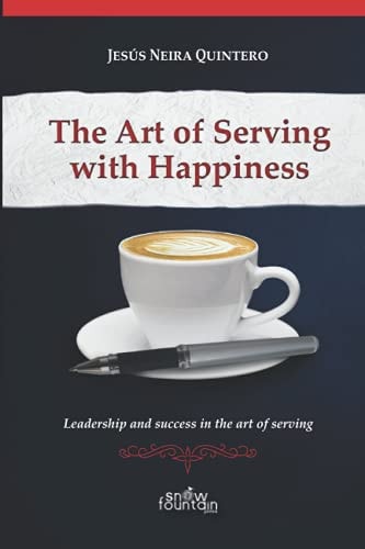 The Art of Serving with Happiness Leadership and Success in the Art of Serving