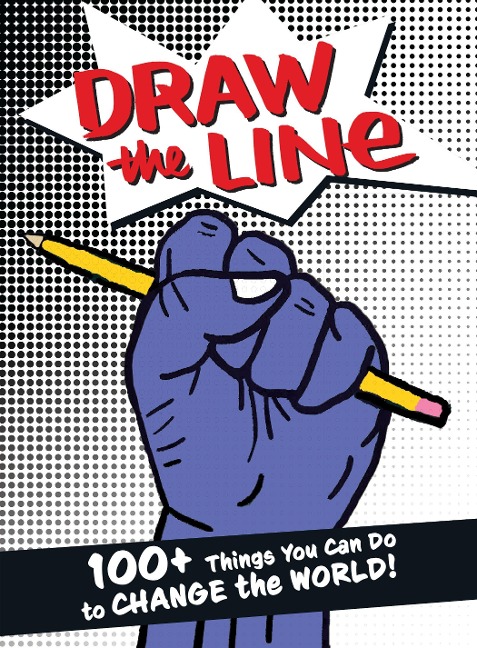 Draw the Line: 100+ Things You Can Do to Change the World!