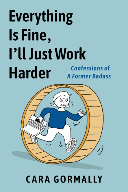 Everything Is Fine, I'll Just Work Harder: Confessions of a Former Badass