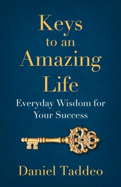 Keys to an Amazing Life: Everyday Wisdom for Your Success
