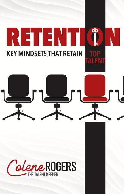 Retention: Key Mindsets that Retain Top Talent