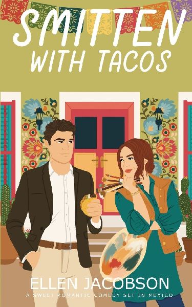 Smitten with Tacos: A Sweet Romantic Comedy Set in Mexico