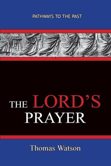 The Lords Prayer - Thomas Watson: Pathways To The Past