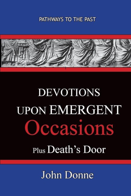 DEVOTIONS UPON EMERGENT OCCASIONS - Together with DEATHS DUEL