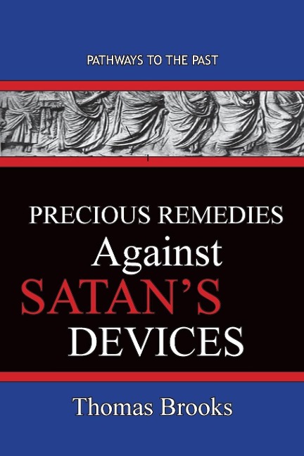 Precious Remedies Against Satans  Devices: Pathways To The Past