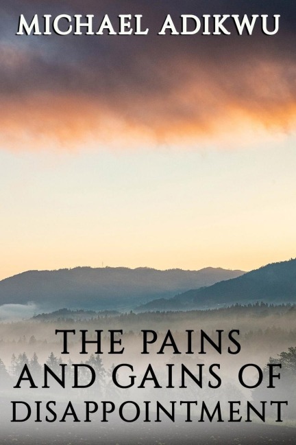 THE PAINS AND GAINS OF  DISAPPOINTMENT