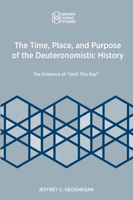 The Time, Place, and Purpose of the Deuteronomistic History: The Evidence of Until This Day