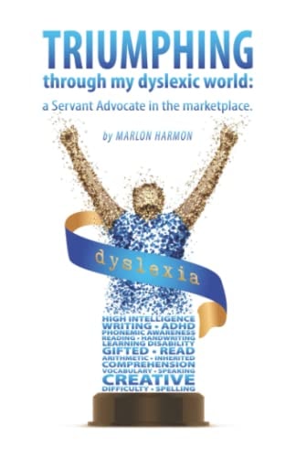 Triumphing Through My Dyslexic World A Servant Advocate in the Marketplace