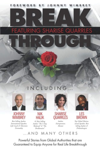 Break Through Featuring Sharise Quarrles Powerful Stories from Global Authorities That Are Guaranteed to Equip Anyone for Real Life Breakthrough