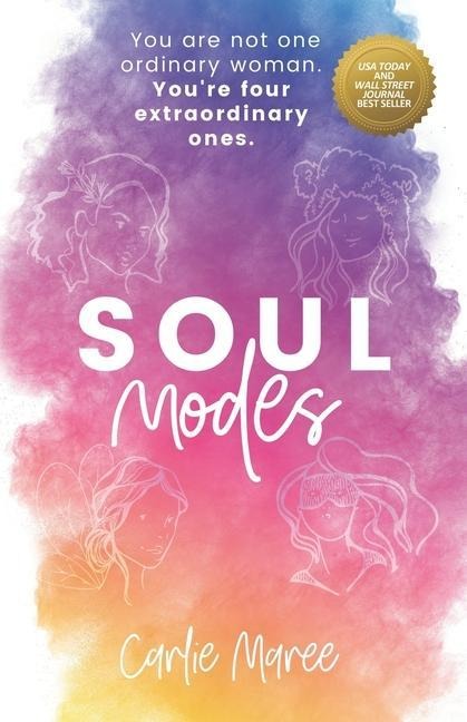 Soul Modes: You are not one ordinary woman. Youre four extraordinary ones.