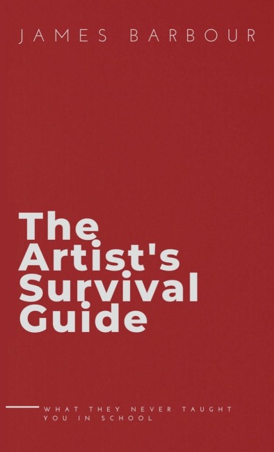The Artists Survival Guide: What They Never Taught You In School