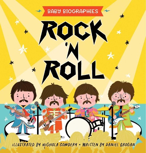 Rock and Roll - Baby Biographies: A Babys Introduction to the 24 Greatest Rock Bands of All Time!