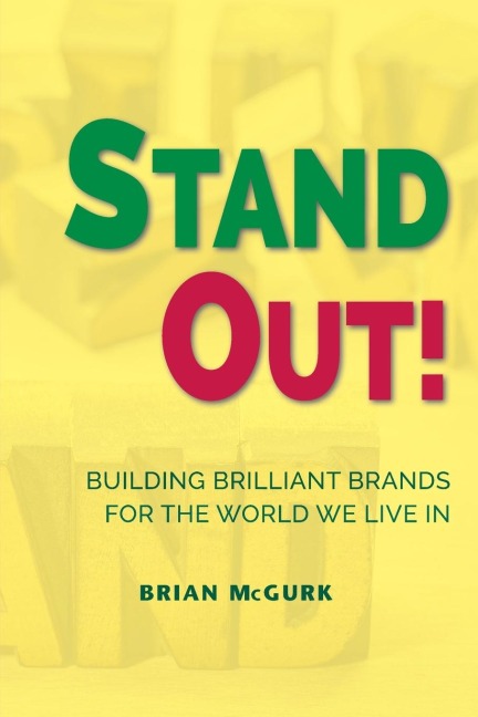Stand Out!: Building Brilliant Brands For The World We Live In