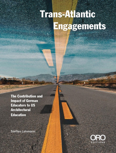 Trans-Atlantic Engagements: The Contribution and Impact of German Educators to Us Architectural Education