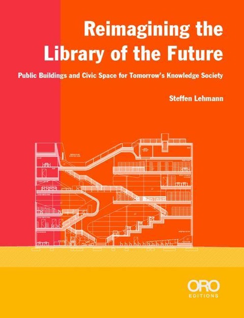 Reimagining the Library of the Future: Public Buildings and Civic Space for Tomorrows Knowledge Society