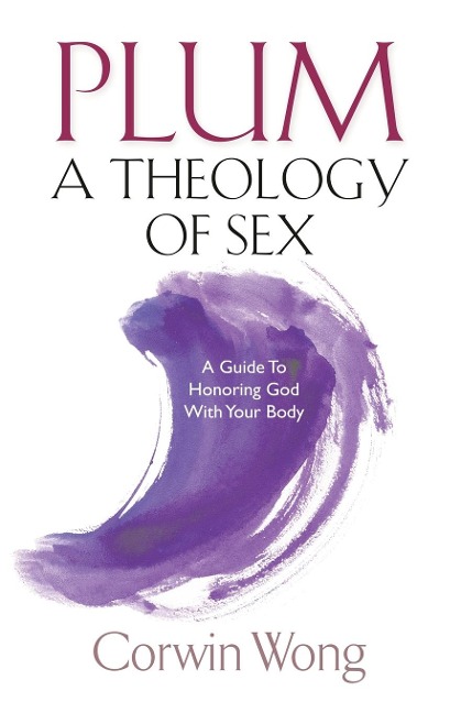PLUM A Theology of Sex A Guide To Honoring God With Your Body