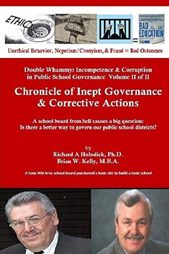 Chronicle of Inept Governance & Corrective Actions A School Board from Hell Causes a Big Question: Is There a Better Way to Govern Our Public School Districts?