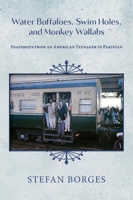 Water Buffaloes, Swim Holes,  and Monkey Wallahs: Snapshots from an  American Teenager in Pakistan