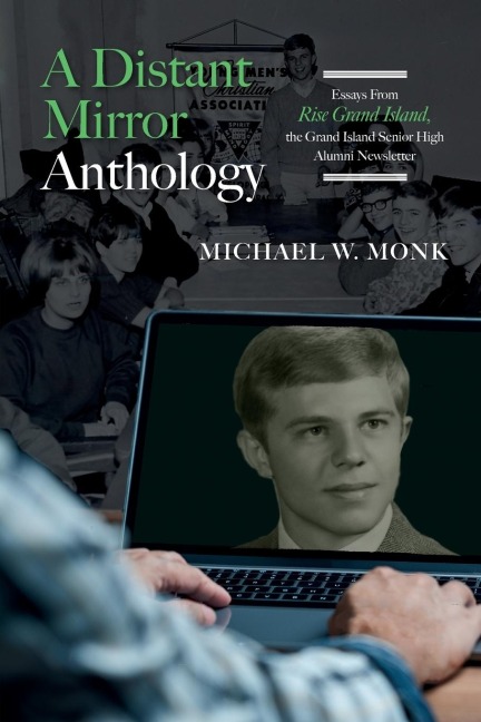 A Distant Mirror Anthology: Essays From Rise Grand Island, the Grand Island Senior High Alumni Newsletter: Essays From Rise Grand Island, the Grand Island Senior High  Alumni Newsletter