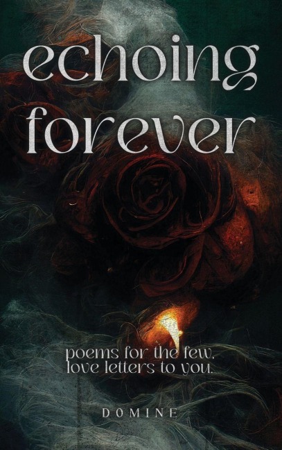 Echoing Forever: Poems for the Few, Love Letters to You