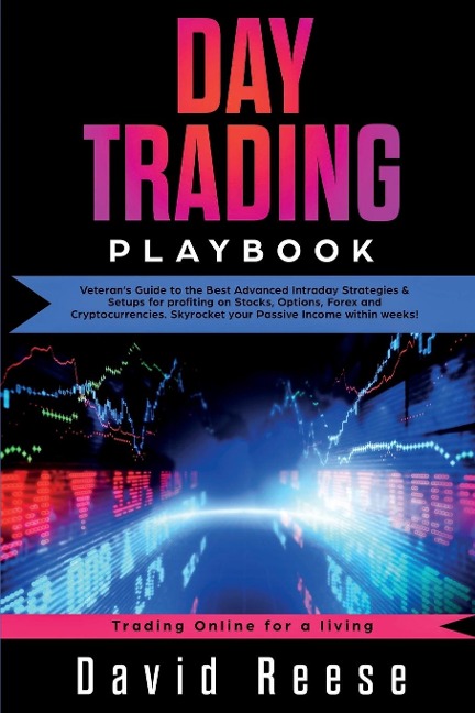 Day Trading Playbook: Veterans Guide to the Best Advanced Intraday Strategies & Setups for profiting on Stocks, Options, Forex and Cryptocurrencies. Skyrocket your Passive Income within weeks!