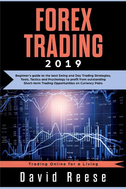 Forex Trading: Beginners guide to the best Swing and Day Trading Strategies, Tools, Tactics and Psychology to profit from outstanding Short-term Trading Opportunities on Currency Pairs
