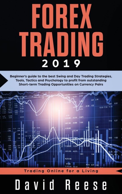 Forex Trading: Beginners guide to the best Swing and Day Trading Strategies, Tools, Tactics and Psychology to profit from outstanding Short-term Trading Opportunities on Currency Pairs