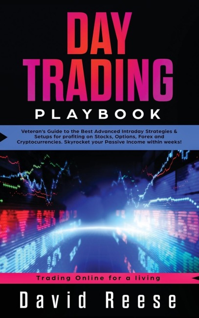 Day Trading Playbook: Veterans Guide to the Best Advanced Intraday Strategies & Setups for profiting on Stocks, Options, Forex and Cryptocurrencies. Skyrocket your Passive Income within weeks!