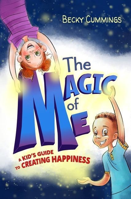 The Magic of Me: A Kids Guide to Creating Happiness