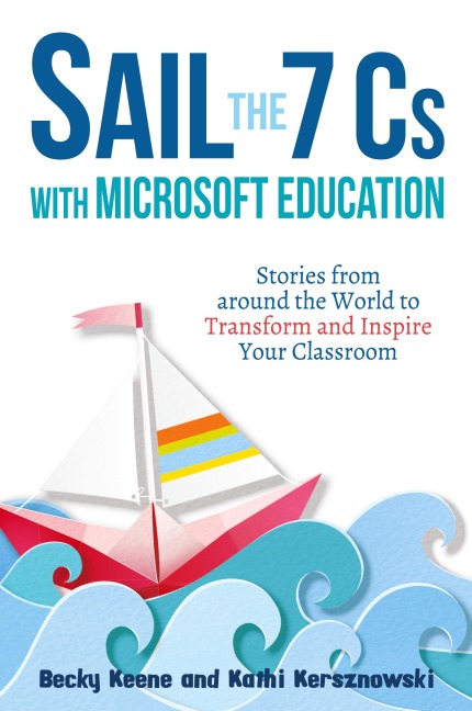 Sail the 7 Cs with Microsoft Education: Stories from around the World to Transform and Inspire Your Classroom
