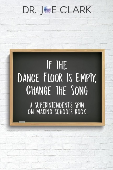 If the Dance Floor is Empty, Change the Song: A Superintendents Spin on Making Schools Rock