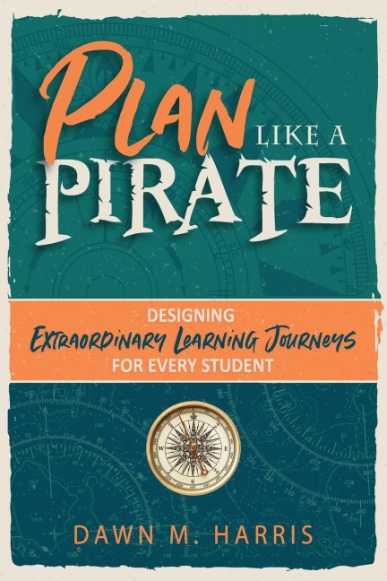 Plan Like a PIRATE: Designing Extraordinary Learning Journeys for Every Student