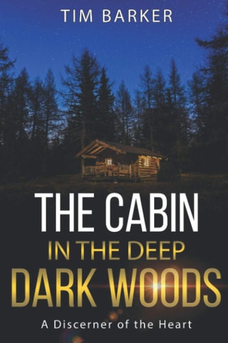 The Cabin in the Deep Dark Woods A Discerner of the Heart