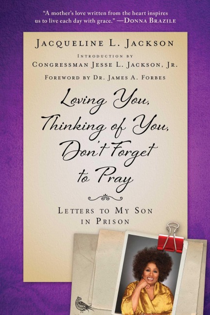 Loving You, Thinking of You, Dont Forget to Pray: Letters to My Son in Prison