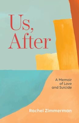 Us, After: A Memoir of Love and Suicide: