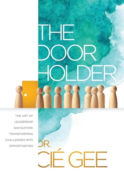 The Door Holder: The Art of Leadership Navigation: Transforming Challenges into Opportunities.