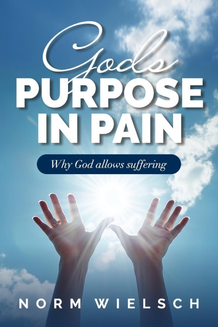 Gods Purpose in Pain: Why God Allows Suffering