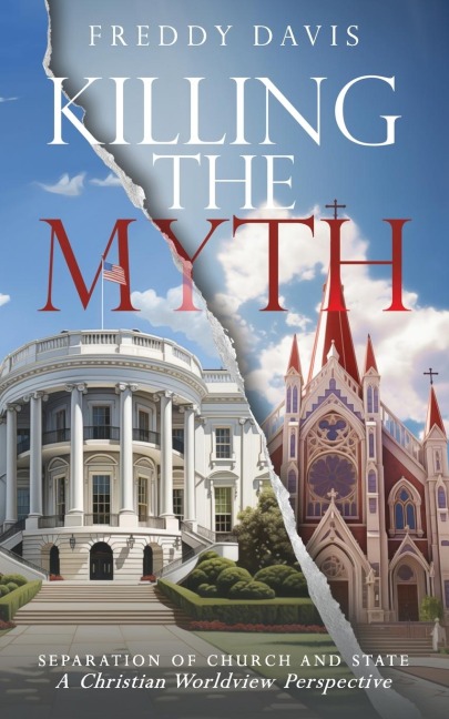 Killing The Myth of Separation of Church and State: A Christian Worldview Perspective